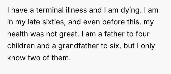 I have a terminal illness and I am dying. I...