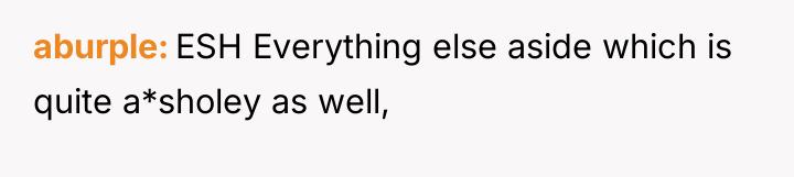 aburple ESH Everything else aside which is quite a*sholey as...