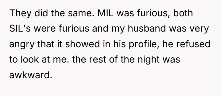 They did the same. MIL was furious, both SIL's were...