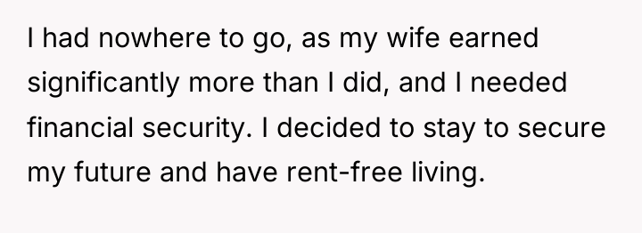 I had nowhere to go, as my wife earned significantly...