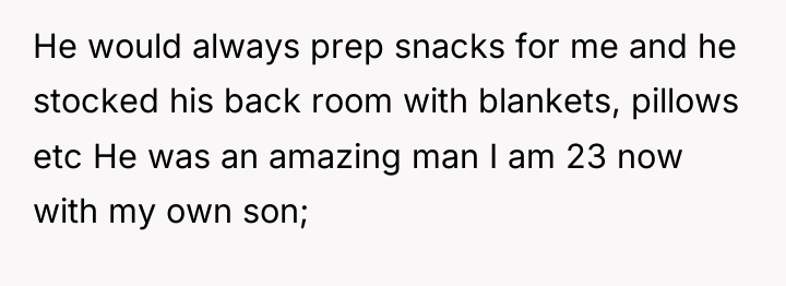 He would always prep snacks for me and he stocked...