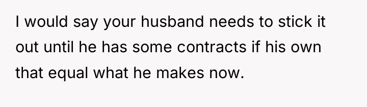 I would say your husband needs to stick it out...