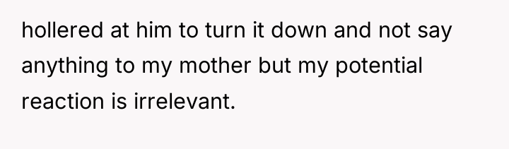 hollered at him to turn it down and not say...