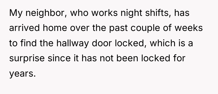 My neighbor, who works night shifts, has arrived home over...