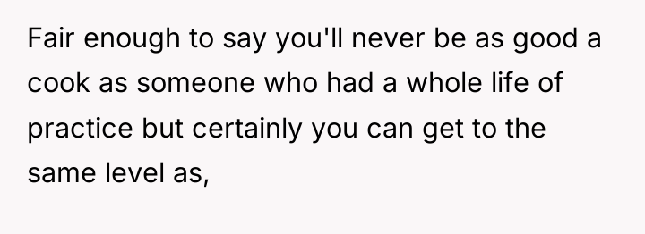 Fair enough to say you'll never be as good a...