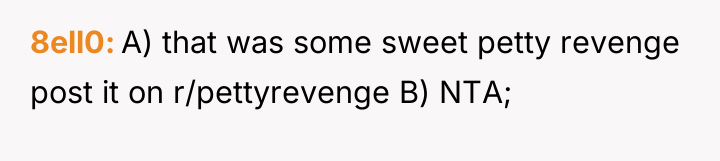 8ell0 A) that was some sweet petty revenge post it...