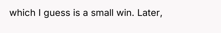 which I guess is a small win. Later,