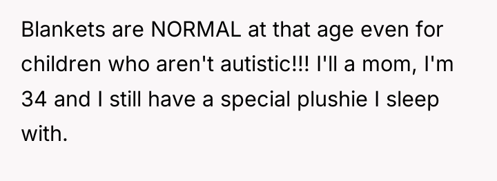 Blankets are NORMAL at that age even for children who...