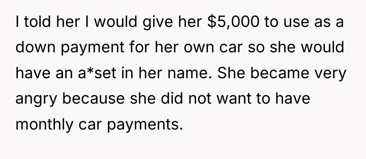 I told her I would give her $5,000 to use...