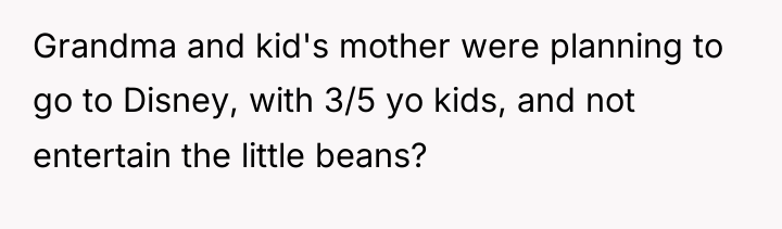 Grandma and kid's mother were planning to go to Disney,...