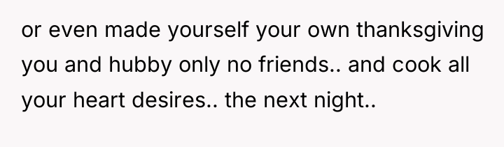 or even made yourself your own thanksgiving you and hubby...