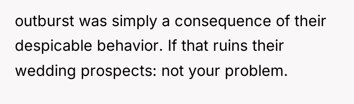 outburst was simply a consequence of their despicable behavior. If...