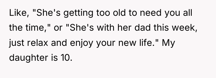 Like, "She's getting too old to need you all the...