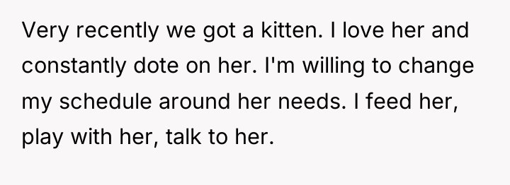 Very recently we got a kitten. I love her and...
