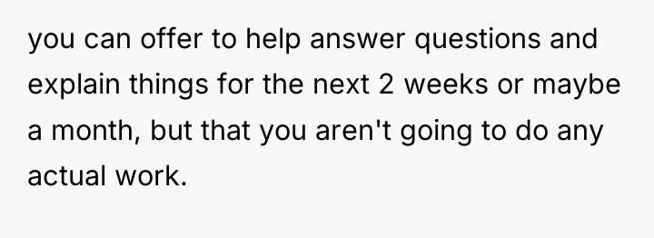 you can offer to help answer questions and explain things...