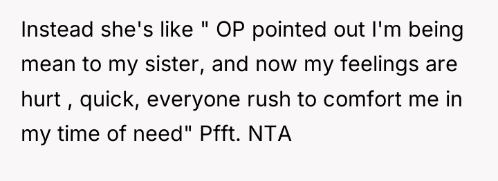 Instead she's like " OP pointed out I'm being mean...