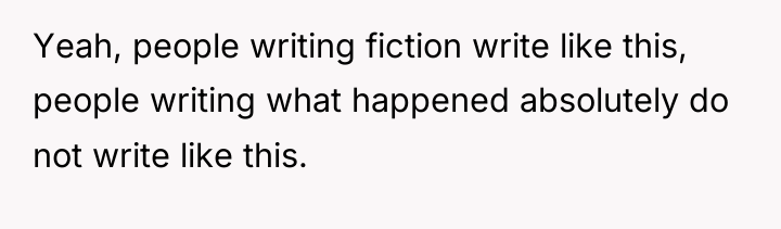 Yeah, people writing fiction write like this, people writing what...