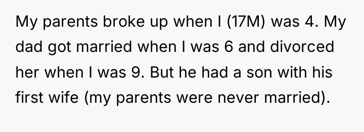 My parents broke up when I (17M) was 4. My...
