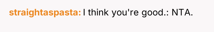 straightaspasta I think you're good.: NTA.
