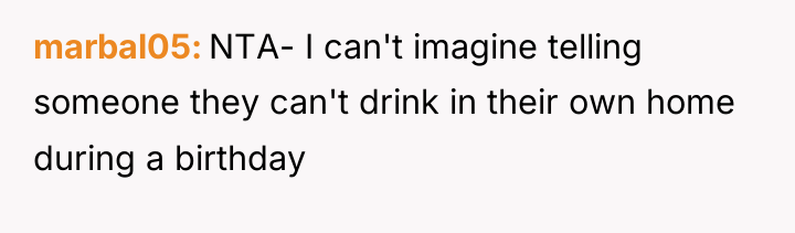 marbal05 NTA- I can't imagine telling someone they can't drink...