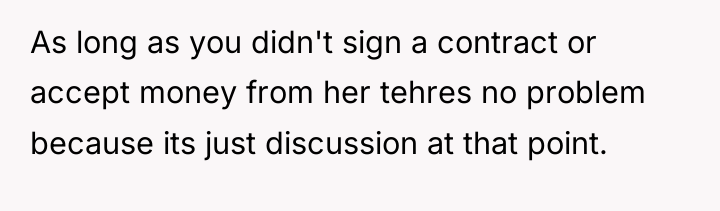 As long as you didn't sign a contract or accept...