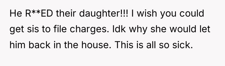 He R**ED their daughter!!! I wish you could get sis...