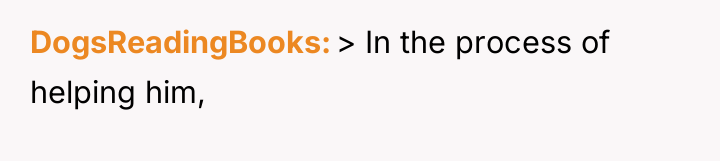 DogsReadingBooks > In the process of helping him,