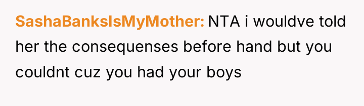 SashaBanksIsMyMother NTA i wouldve told her the consequenses before hand...