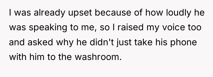 I was already upset because of how loudly he was...
