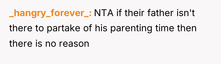 _hangry_forever_ NTA if their father isn't there to partake of...