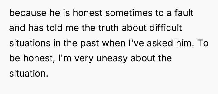 because he is honest sometimes to a fault and has...