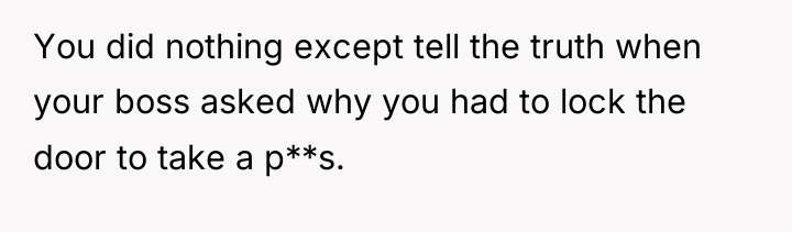 You did nothing except tell the truth when your boss...