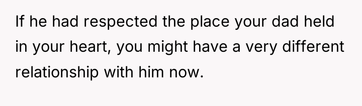 If he had respected the place your dad held in...