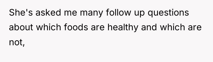 She's asked me many follow up questions about which foods...