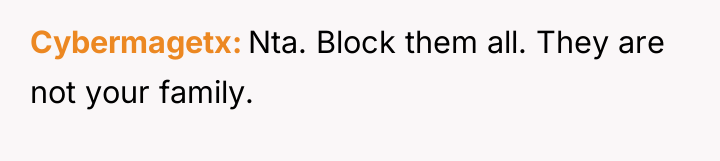 Cybermagetx Nta. Block them all. They are not your family.