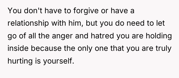 You don't have to forgive or have a relationship with...