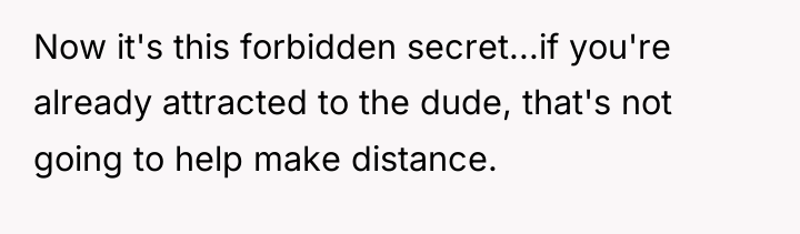 Now it's this forbidden secret...if you're already attracted to the...