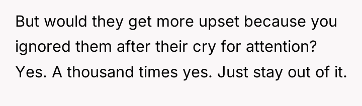 But would they get more upset because you ignored them...