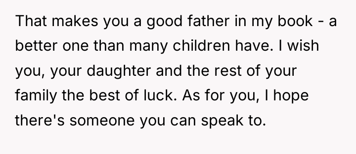 That makes you a good father in my book -...