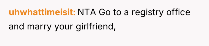 uhwhattimeisit NTA Go to a registry office and marry your...
