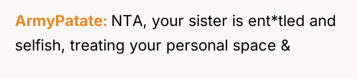 ArmyPatate NTA, your sister is ent*tled and selfish, treating your...