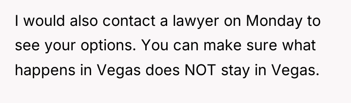 I would also contact a lawyer on Monday to see...