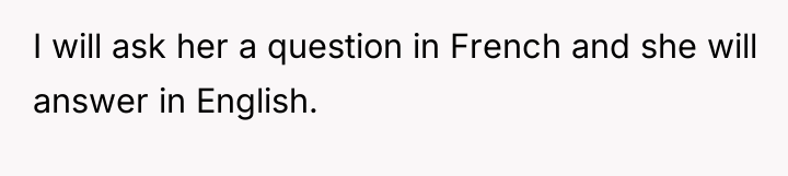 I will ask her a question in French and she...
