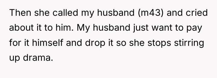 Then she called my husband (m43) and cried about it...