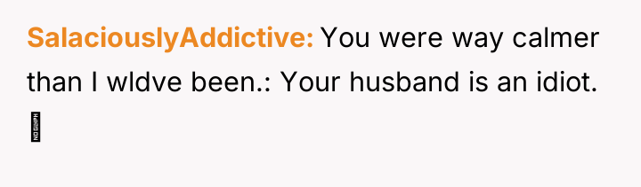 SalaciouslyAddictive You were way calmer than I wldve been.: Your...