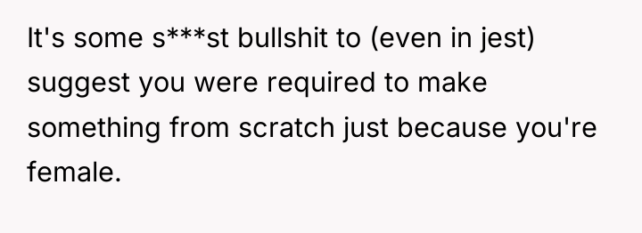 It's some s***st bullshit to (even in jest) suggest you...