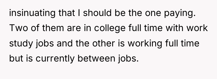 insinuating that I should be the one paying. Two of...