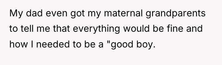 My dad even got my maternal grandparents to tell me...