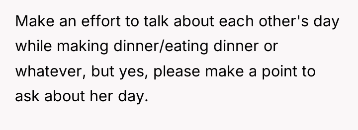Make an effort to talk about each other's day while...