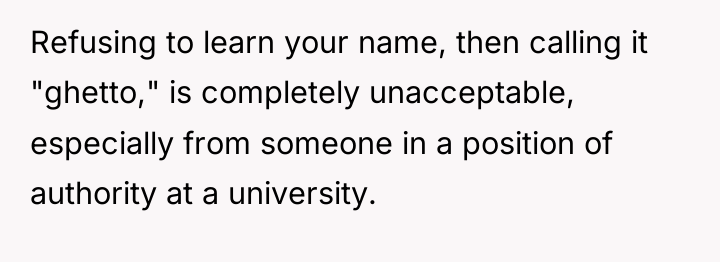 Refusing to learn your name, then calling it "ghetto," is...